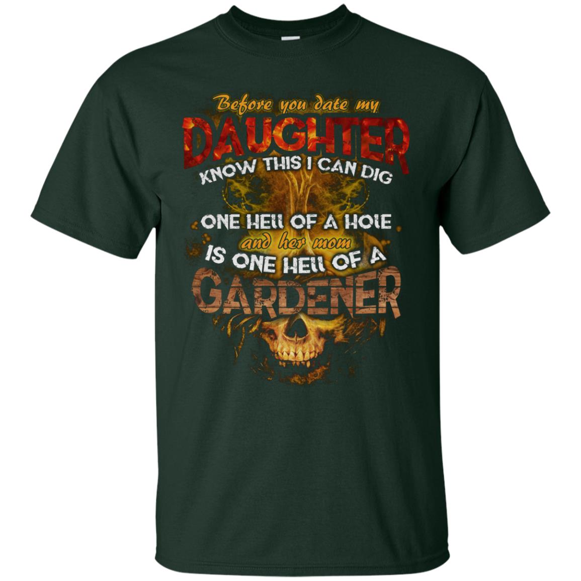 Before You Date My Daughter Know This I Can Dig And Her Mom Is One Hell Of A Gardener Forest
