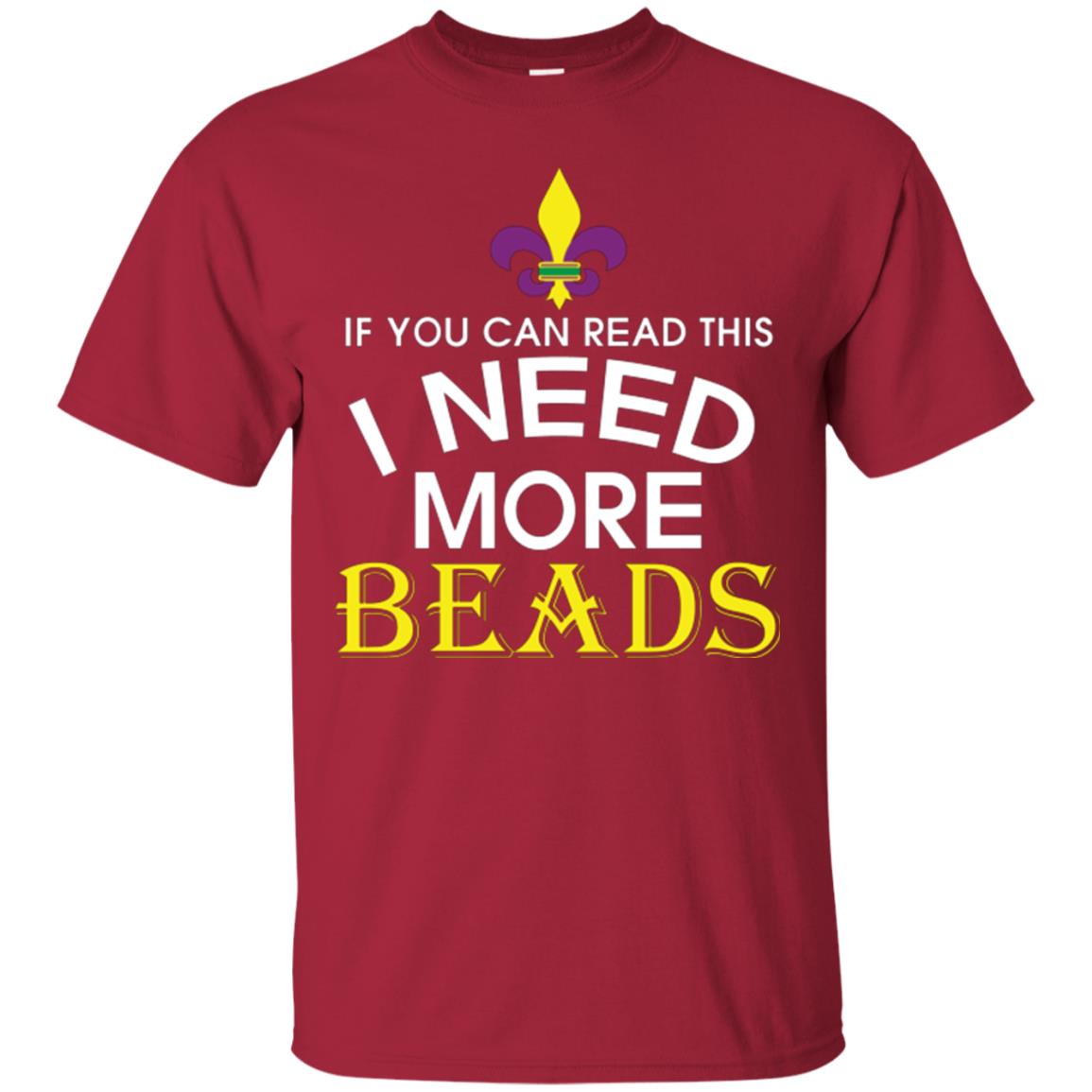 Mardi Gras T-shirt If You Can Read This I Need More Beads Cardinal