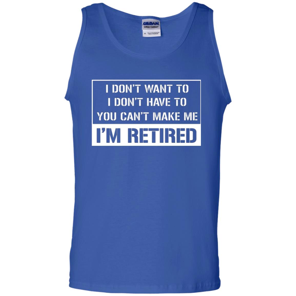 Retirement T-shirt I Don’t Want To I Don’t Have To You Can’t Make Me I’m Retired Royal