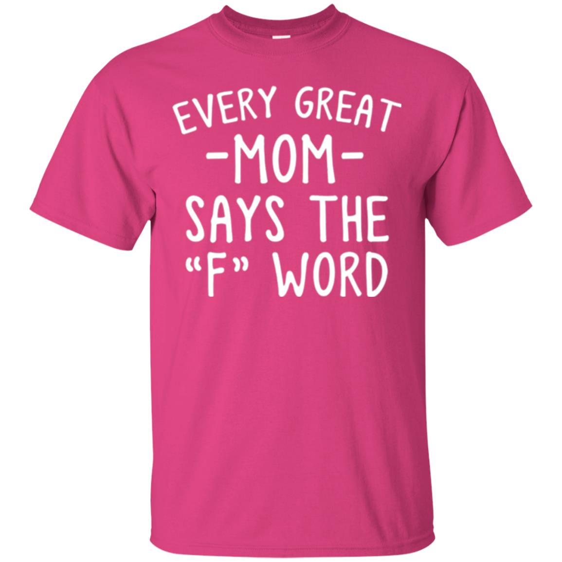 Mommy T-shirt Every Great Mom Says The F Word T-shirt Heliconia