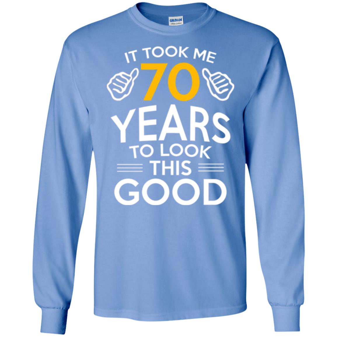 Birthday T-shirt It Took Me 70 Years To Look This Good Carolina Blue