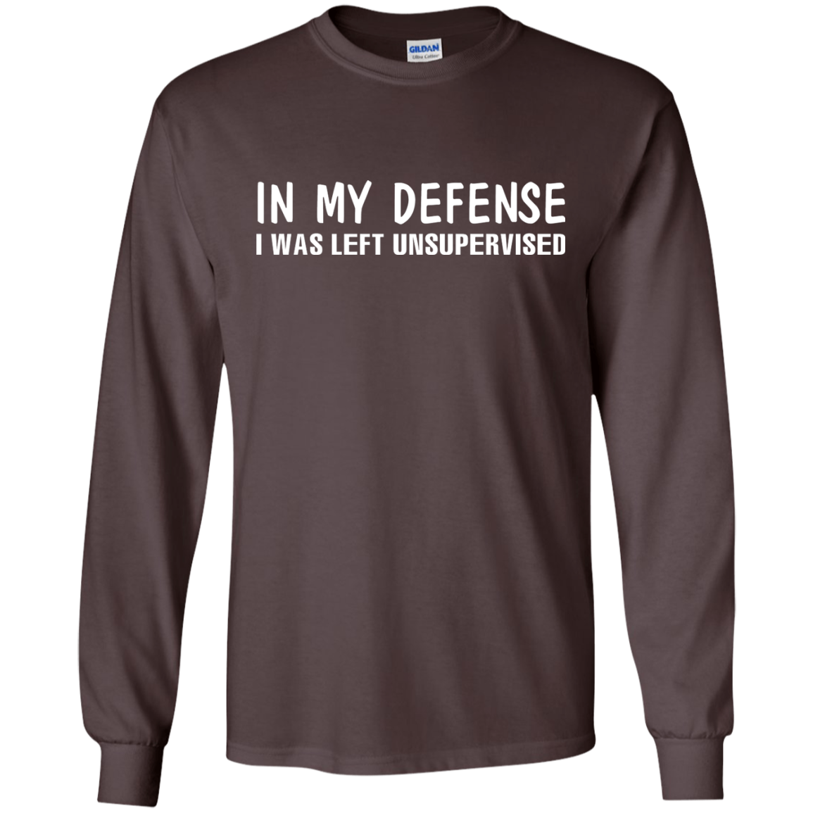In My Defense I Was Left Unsupervised T-shirt Dark Chocolate