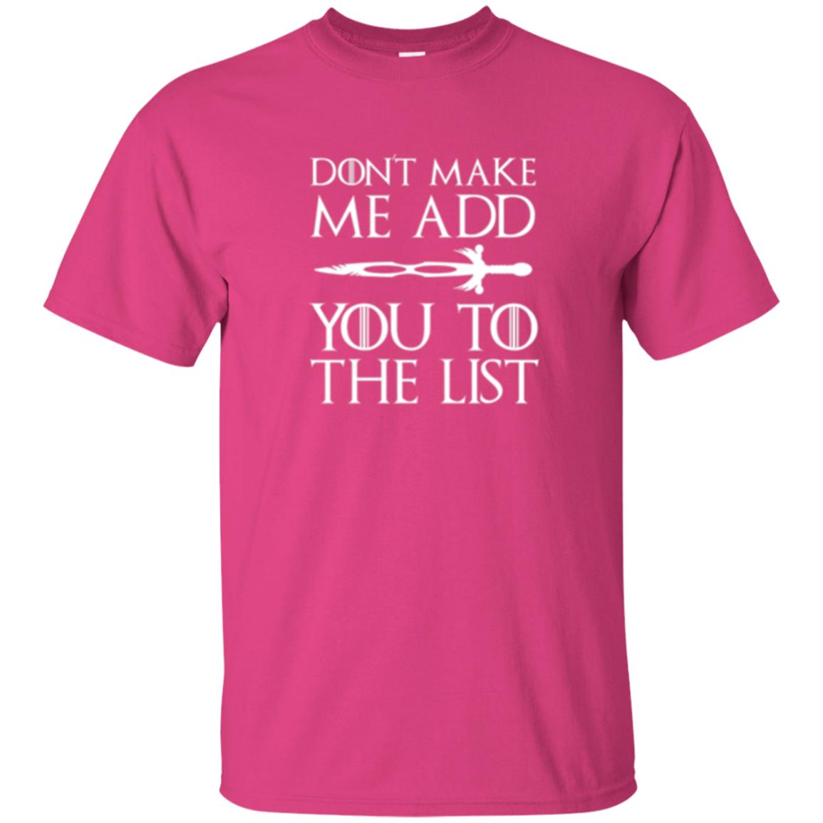 Games Of Thrones T-shirt Don_t Make Me Add You To List Heliconia