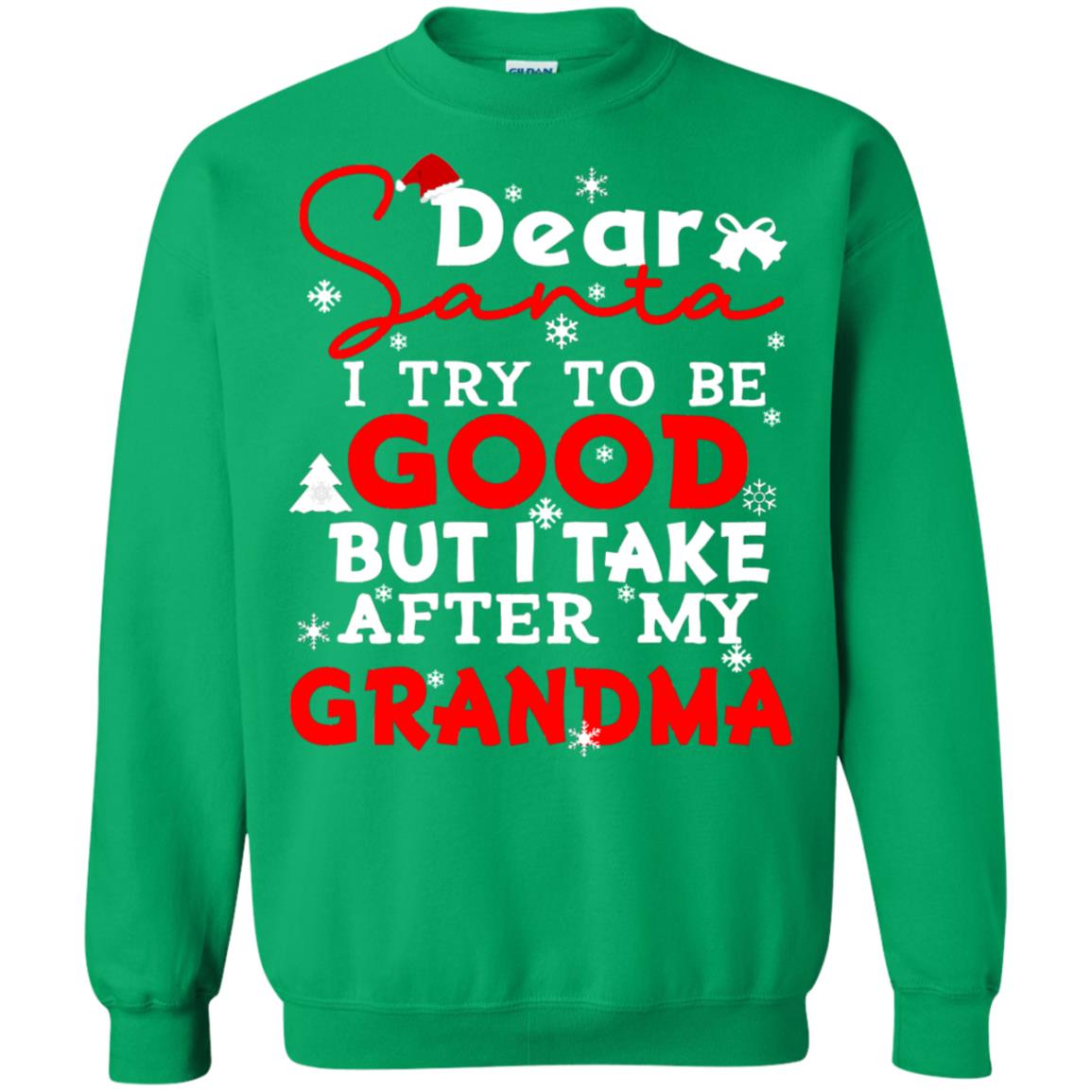 Dear Santa I Try To Be Good But I Take After My Grandma Ugly Christmas Family Matching Shirt Irish Green