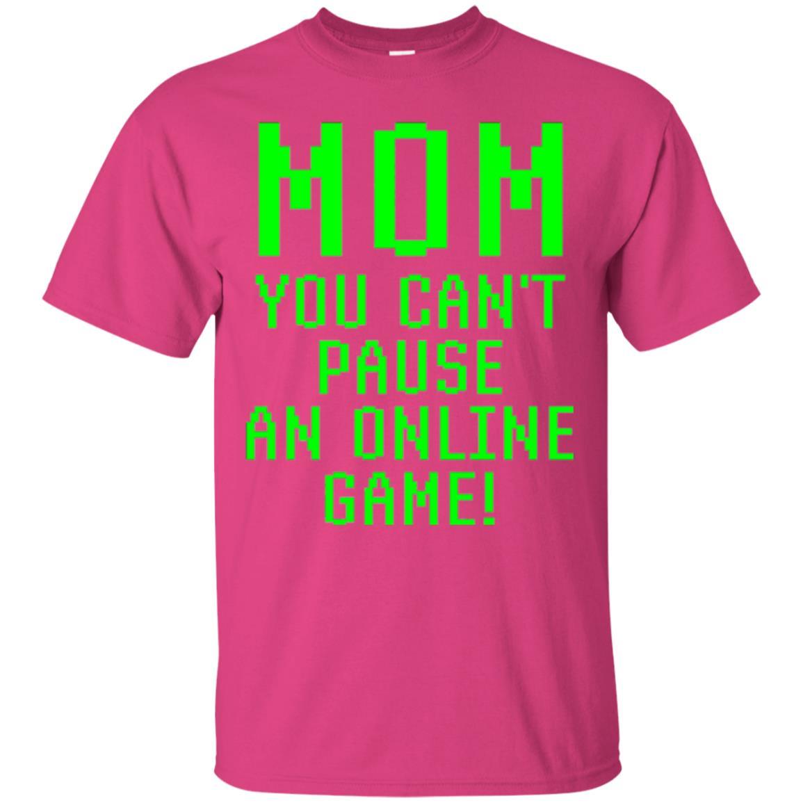 Gamer T-shirt Mom You Can't Pause An Online Game Heliconia