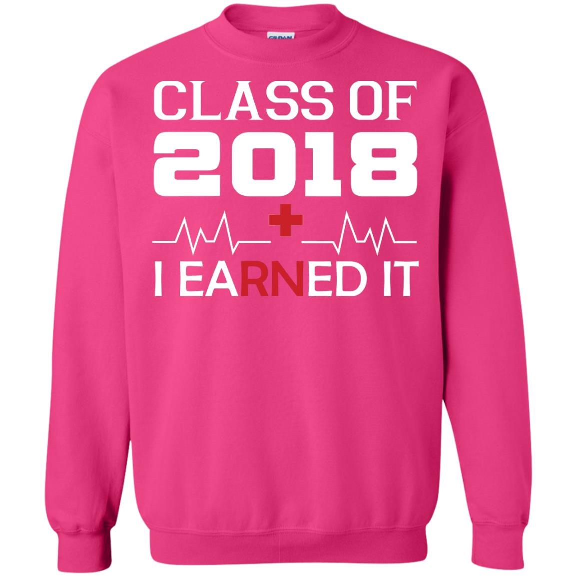 Class Of 2018 I Earned It Graduate Registered Nurse Shirt Heliconia