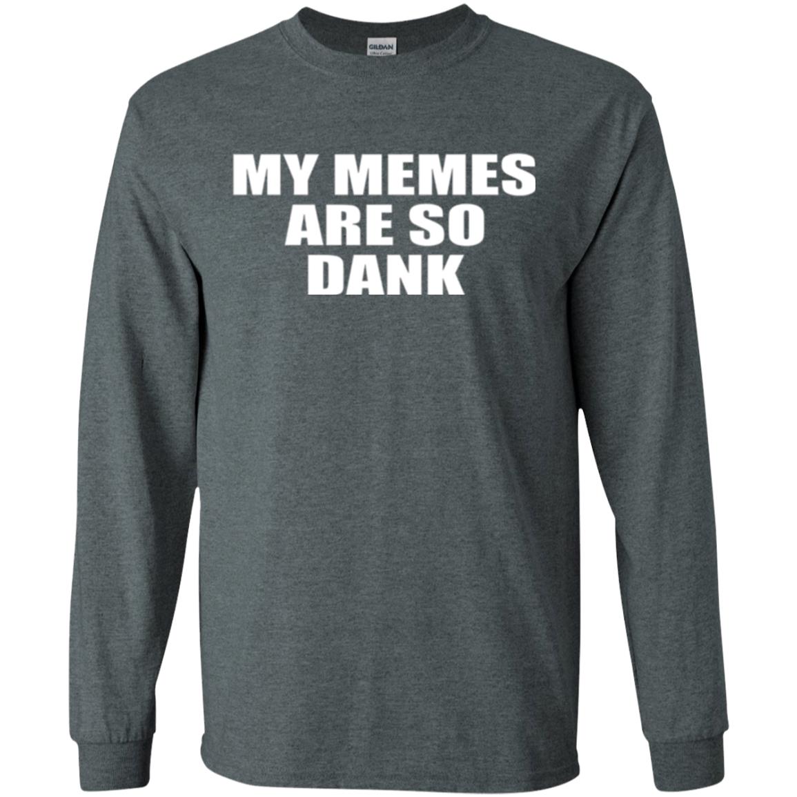 My Memes T-shirt Are So Dank Dark Heather