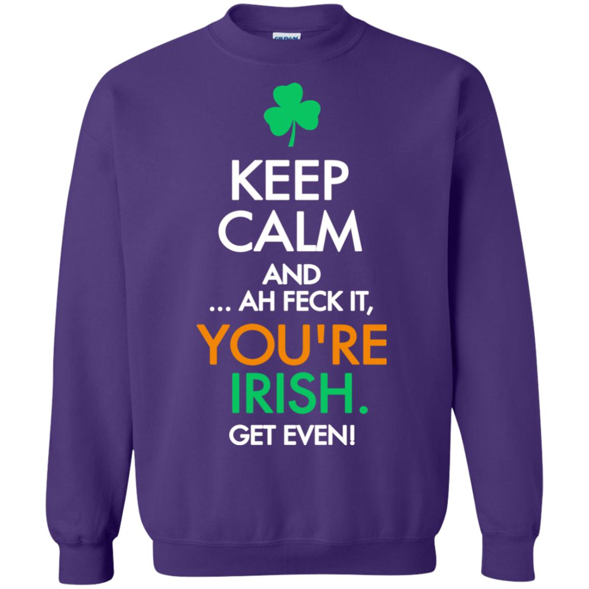 Keep Calm And Ah Feck It, You_re Irish Get Even Saint Patrick_s Day Shirt Purple