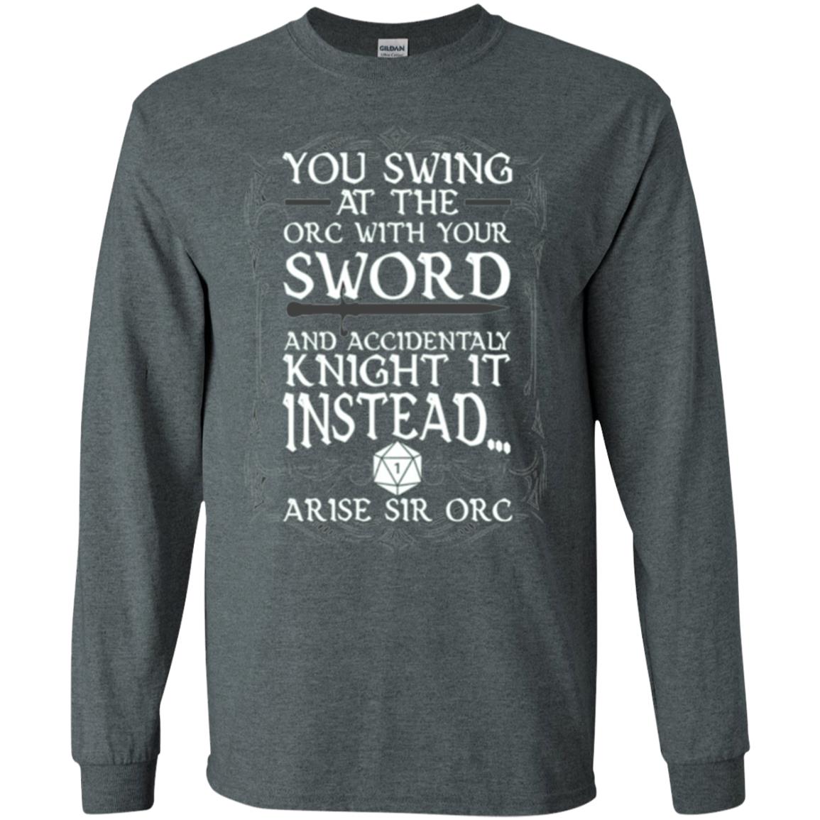 You Swing At The Orc With Your Sword And Accidentaly Knight It Instead Arise Sir Orc T-shirt Dark Heather