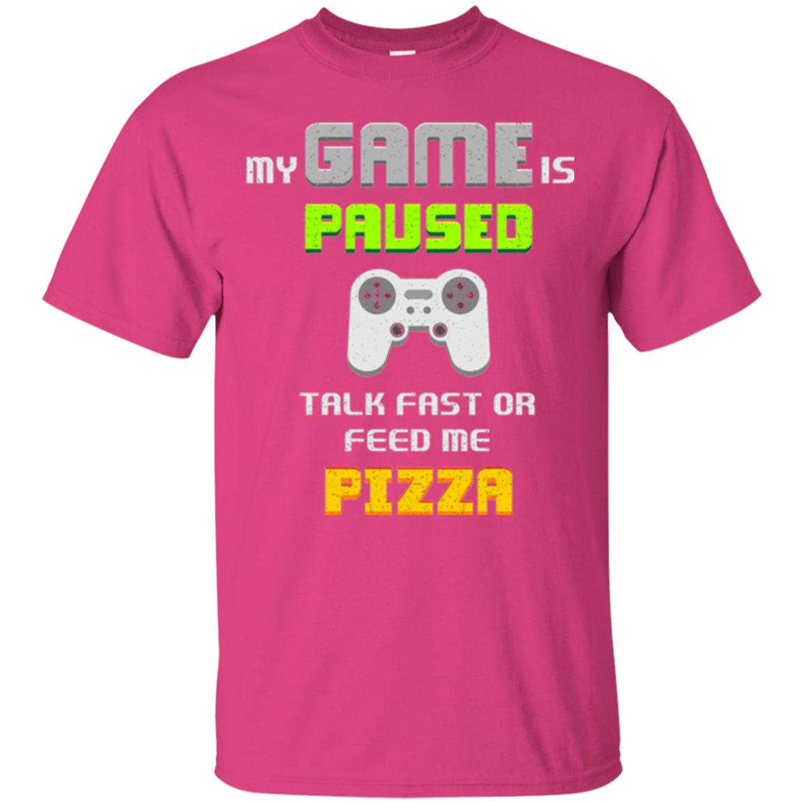 My Game Is Paused Talk Fast Or Feed Me Pizza Gamer T-shirt Heliconia