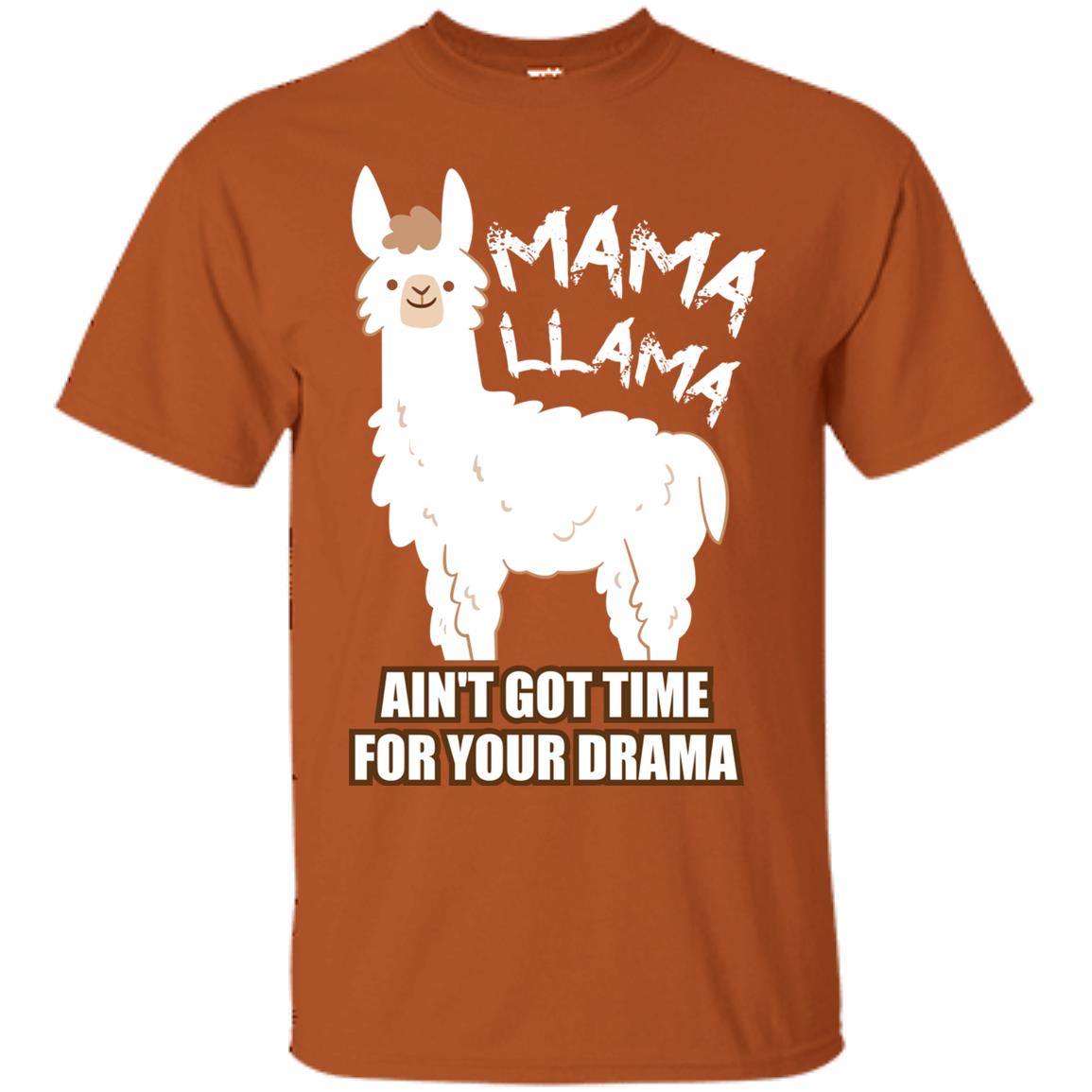 Mama Llama Ain_t Got Time For Your Drama Funny Llama T-shirt For Mama Texas Orange