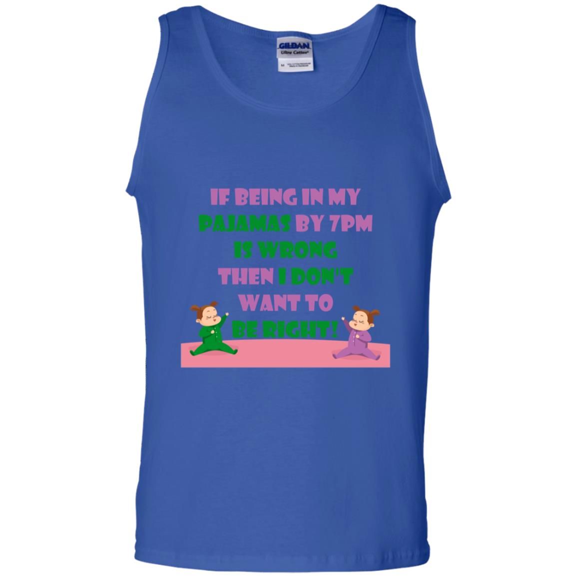 If Being In My Pajamas By 7pm Is Wrong Then I Dont Want To Be Right Shirt Royal
