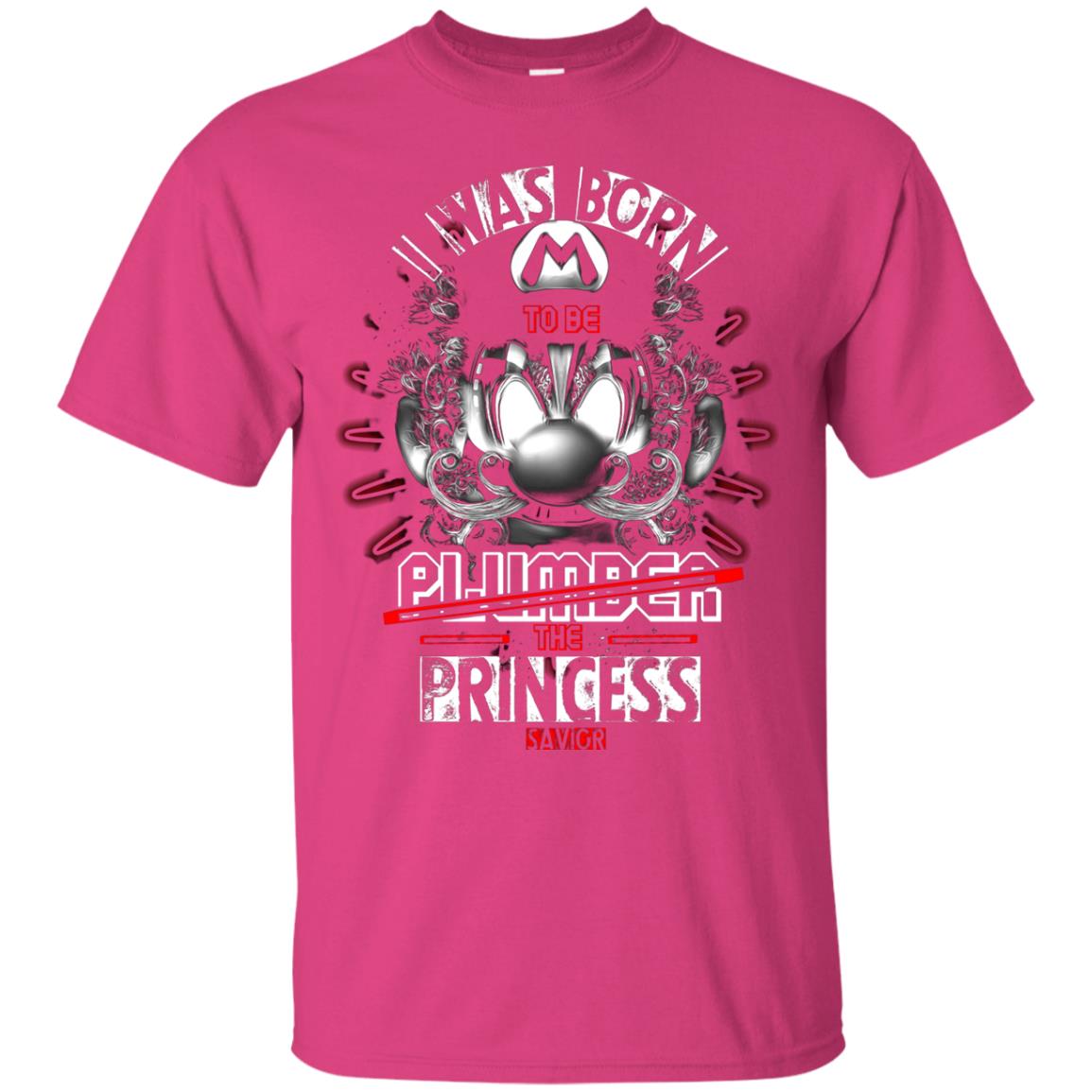 I Was Born To Be Plumber The Princess Savior Shirt Heliconia