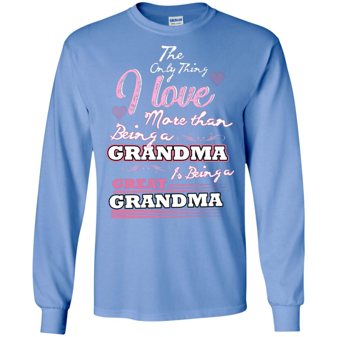 I Only Thing I Love More Than Being A Grandma Is Being A Great Grandma Carolina Blue