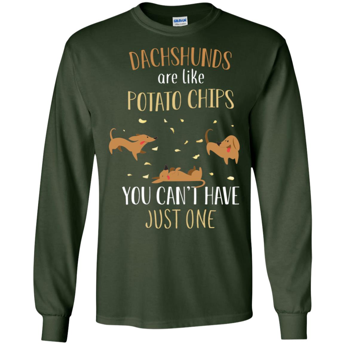 Dachshunds Are Like Potato Chips You Can't Have Just One Shirt Forest Green