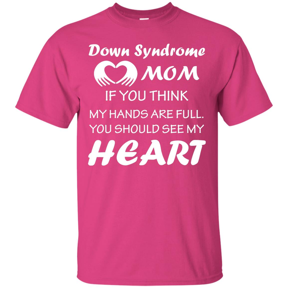 Down Syndrome Mom If You Think My Hands Are Full Down Syndrome Gift Shirt For Mom Heliconia