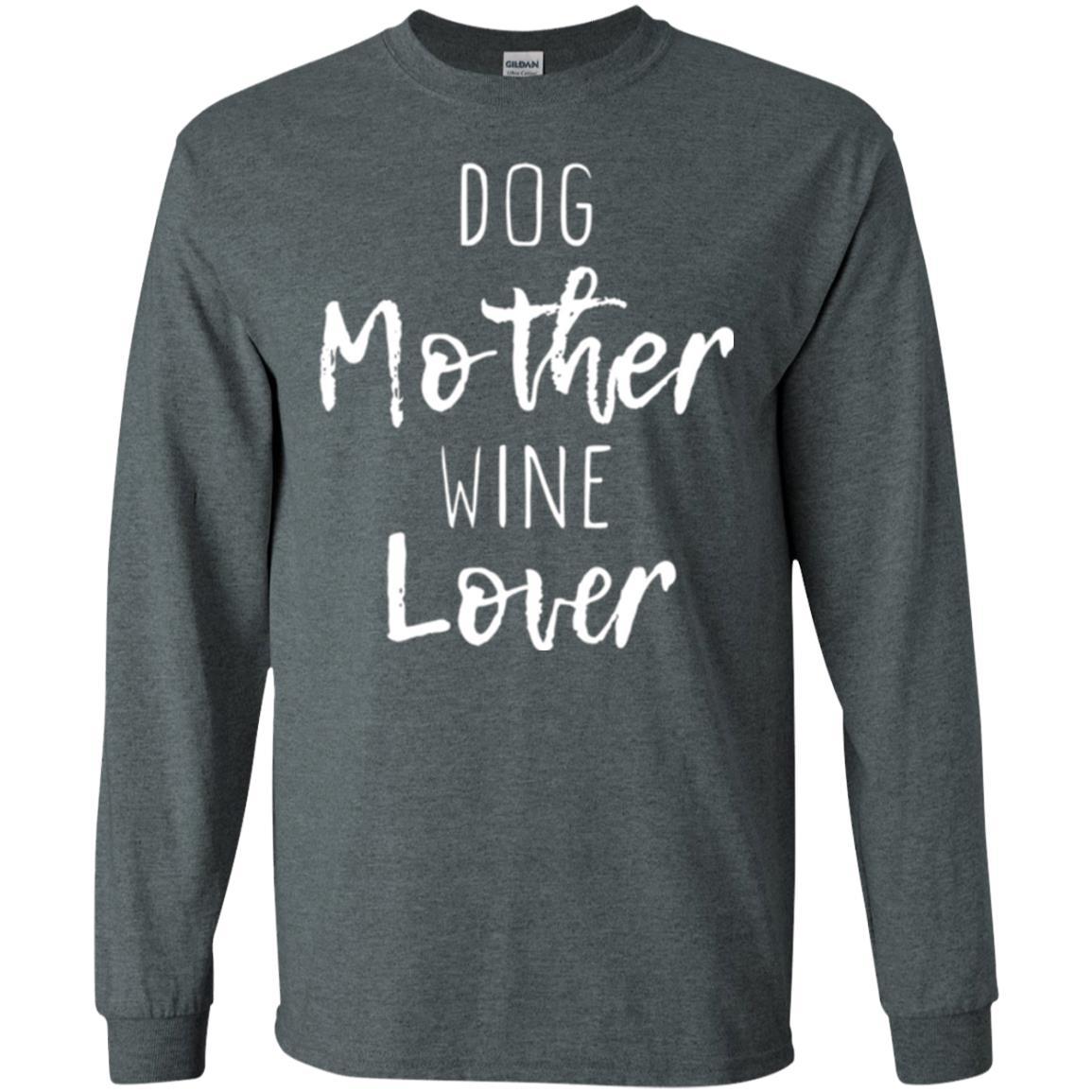 Dog Lover T-shirt Dog Mother Wine Lover T-shirt Dark Heather