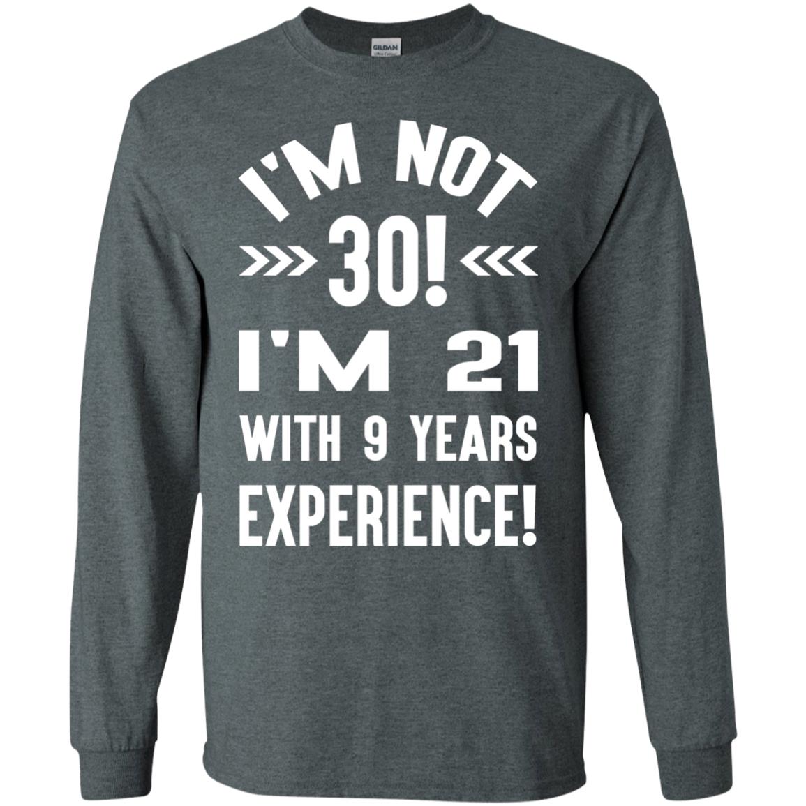 30th Birthday T-shirt I_m Not 30 I_m 21 With 9 Years Experience Dark Heather