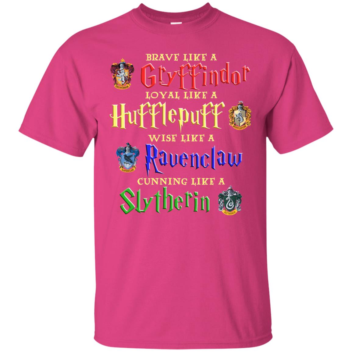 Brave Like A Gryffindor Loyal Like A Hufflepuff Harry Potter Hogwarts Shirt Heliconia