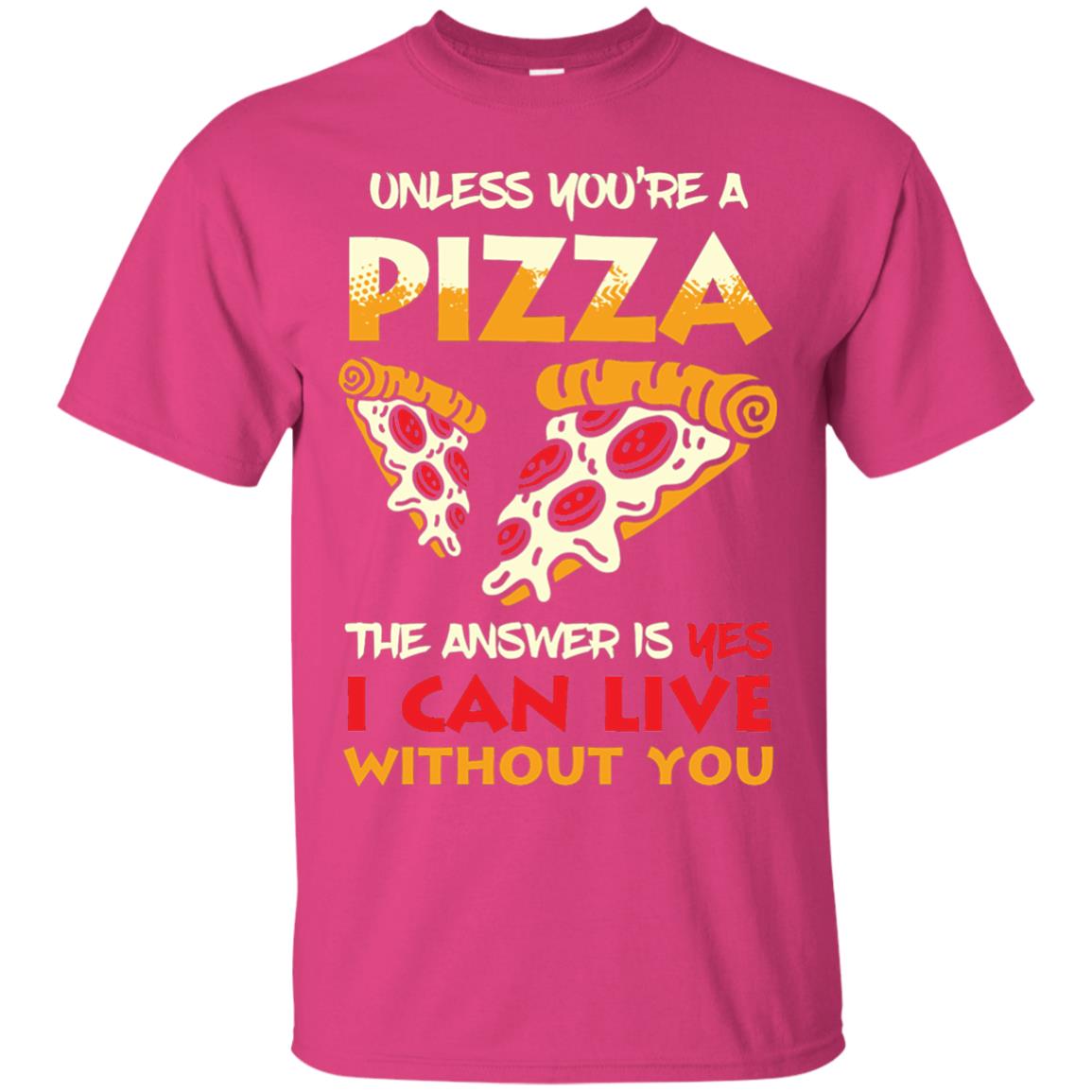 Unless You_re A Pizza The Answer Is Yes Pizza Lover Shirt Heliconia