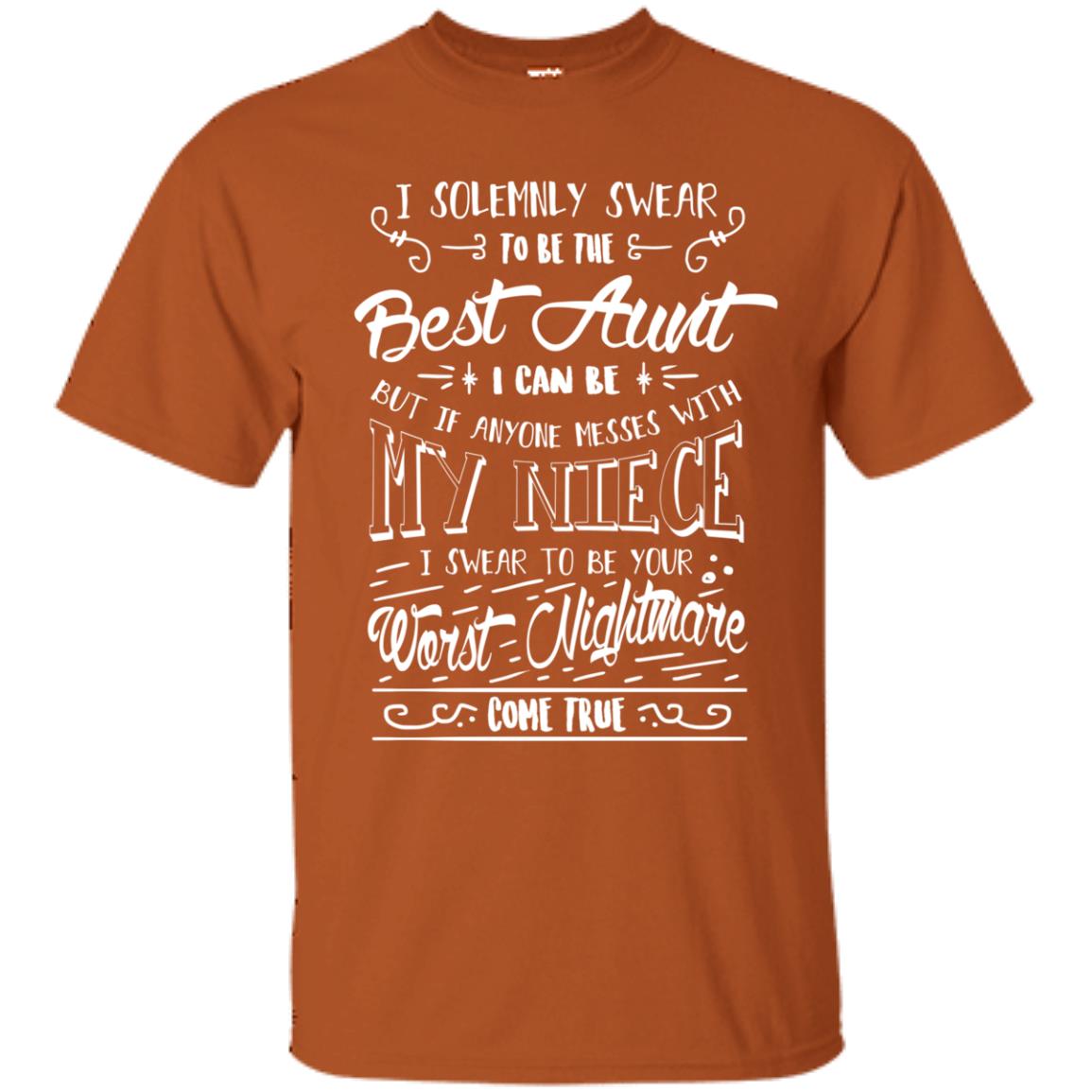 I Solemnly Swear To Be The Best Aunt I Can Be But If Anyone Messes With My Niece I Swear To Be Your Worst Nightmare Come True Texas Orange