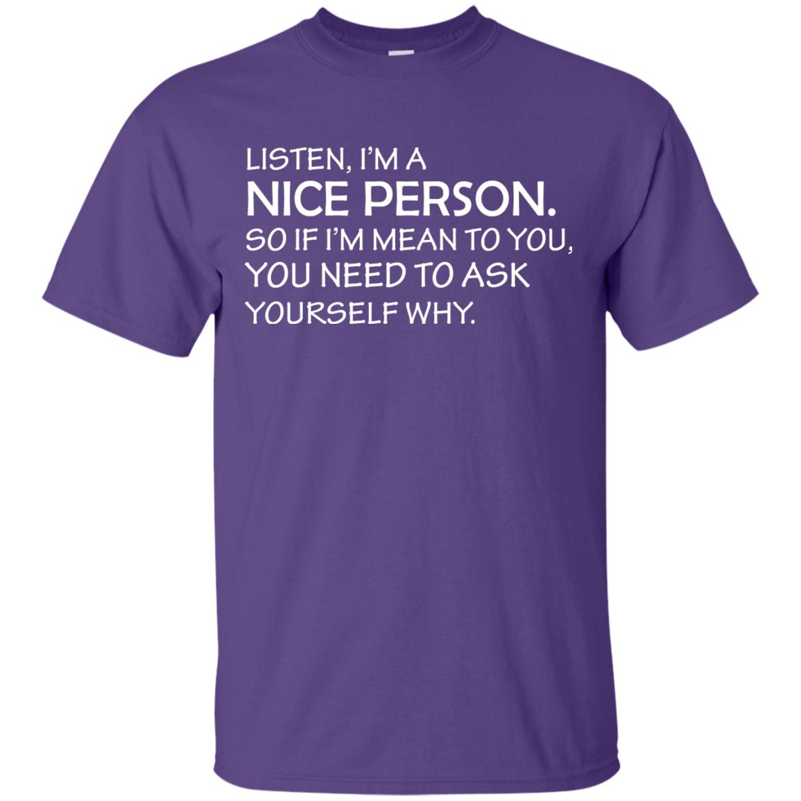 Listen, I’m A Nice Person. So If I’m Mean To You T-shirt Purple