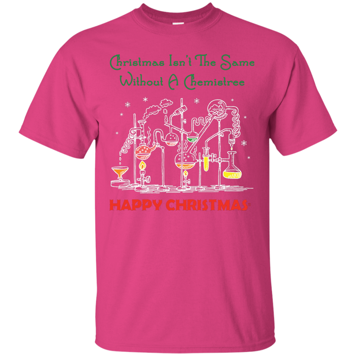 Christmas Isn't The Same Without A Chemistree Happy Christmas T-shirt Heliconia
