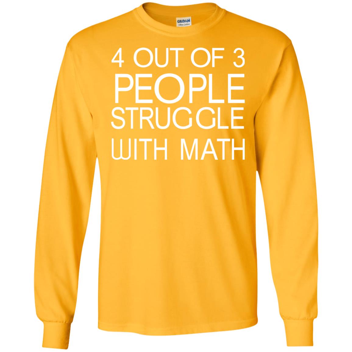 4 Out Of 3 People Struggle With Math Shirt Gold
