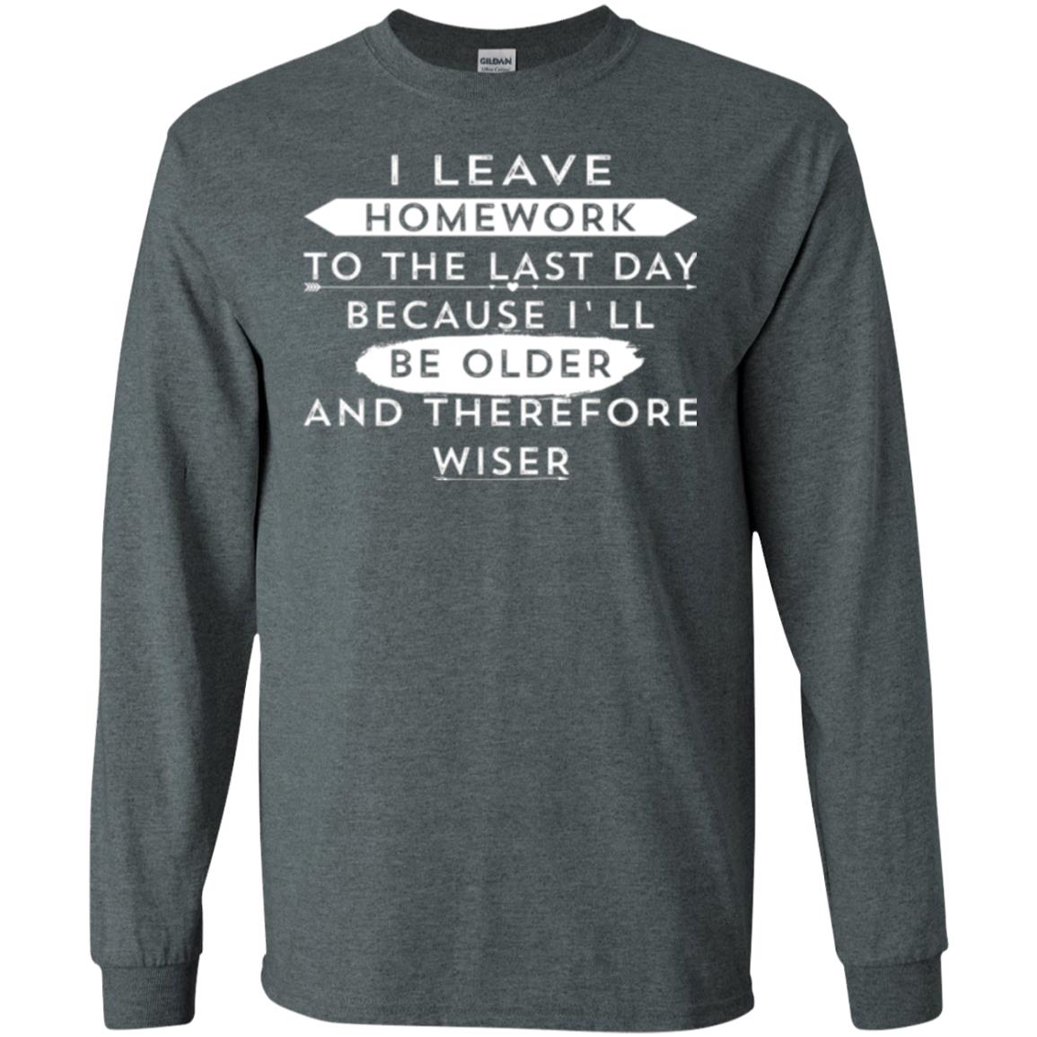 Funny Homework T-shirt I Leave Homework To The Last Day Dark Heather