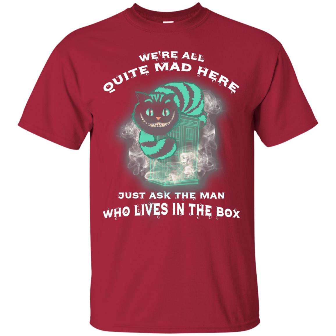 We_re All Quite Mad Here Just Ask The Man Who Lives In The Box Film Lover T-shirt Cardinal