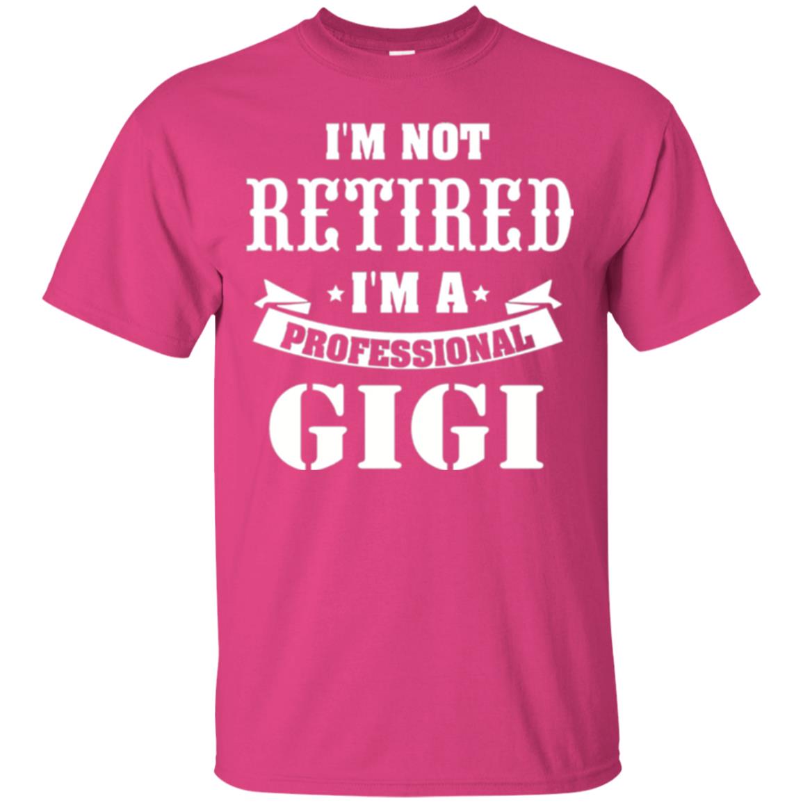 Nana T-shirt I_m Not Retired I_m Professional Gigi Heliconia