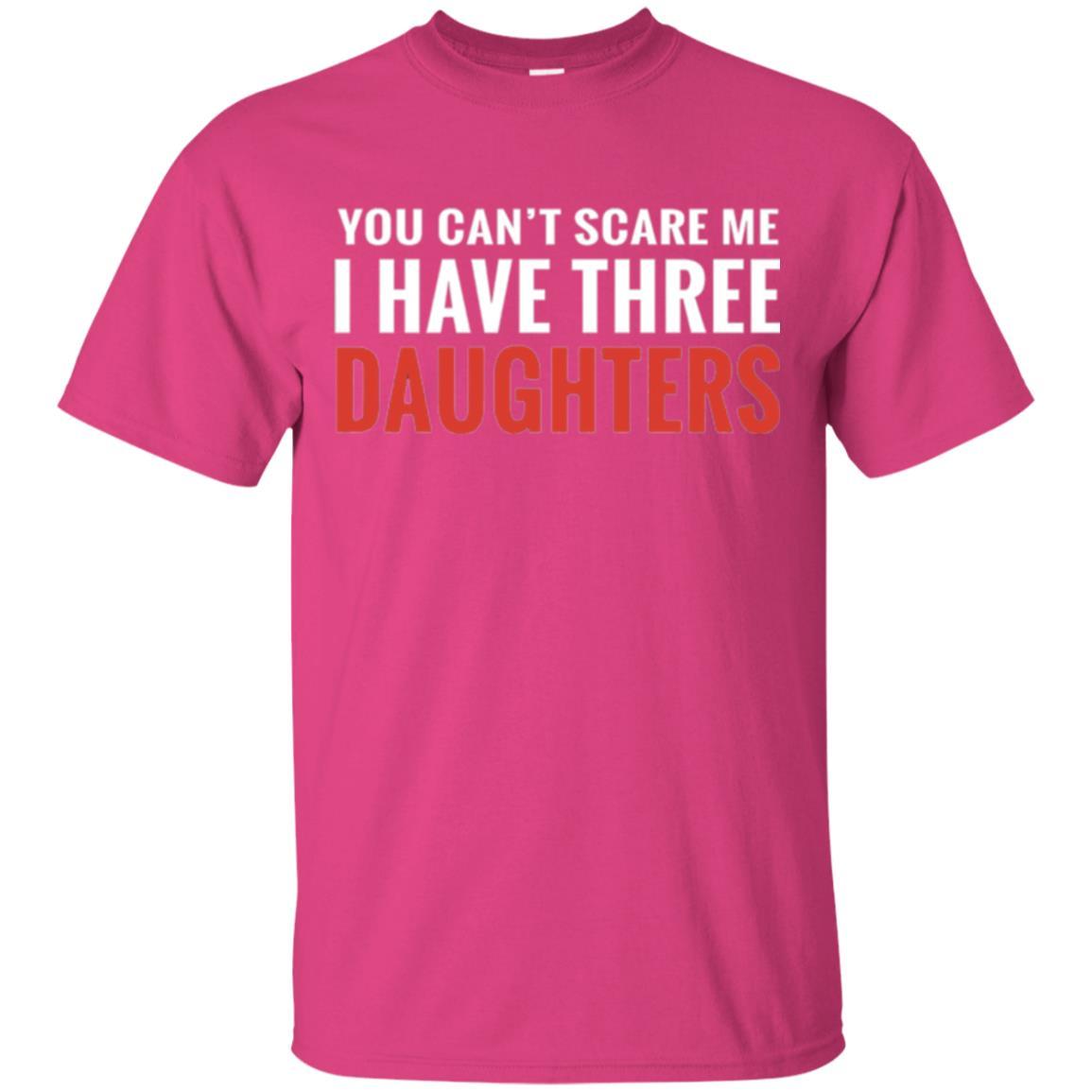 Family T-shirt You Can't Scare Me I Have Three Daughters Heliconia