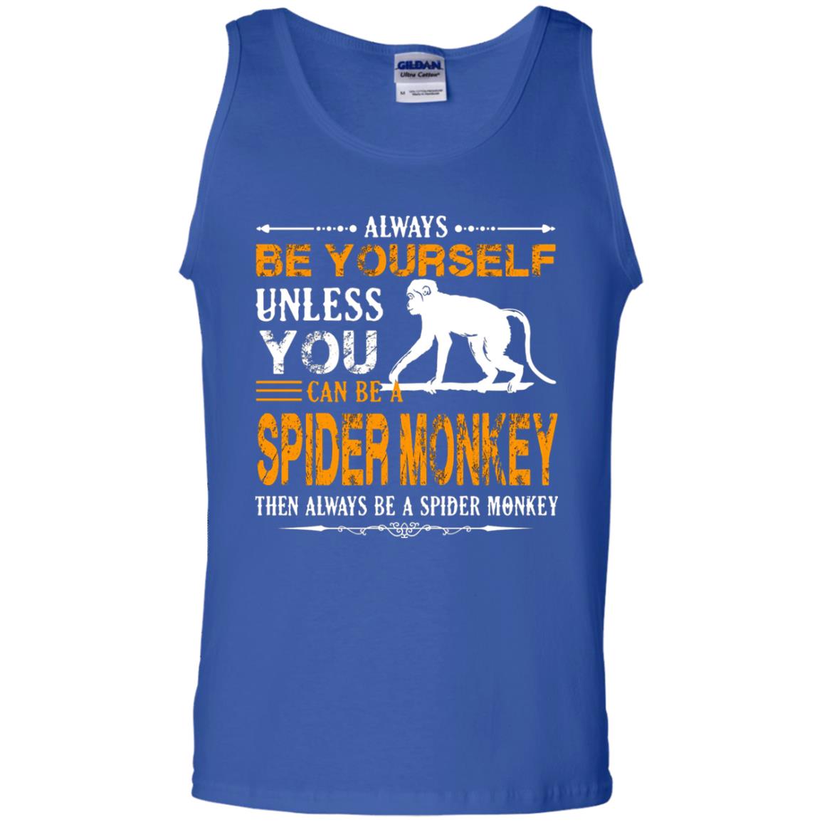 Always Be Yourself Unless You Can Be A Spider Monkey Royal