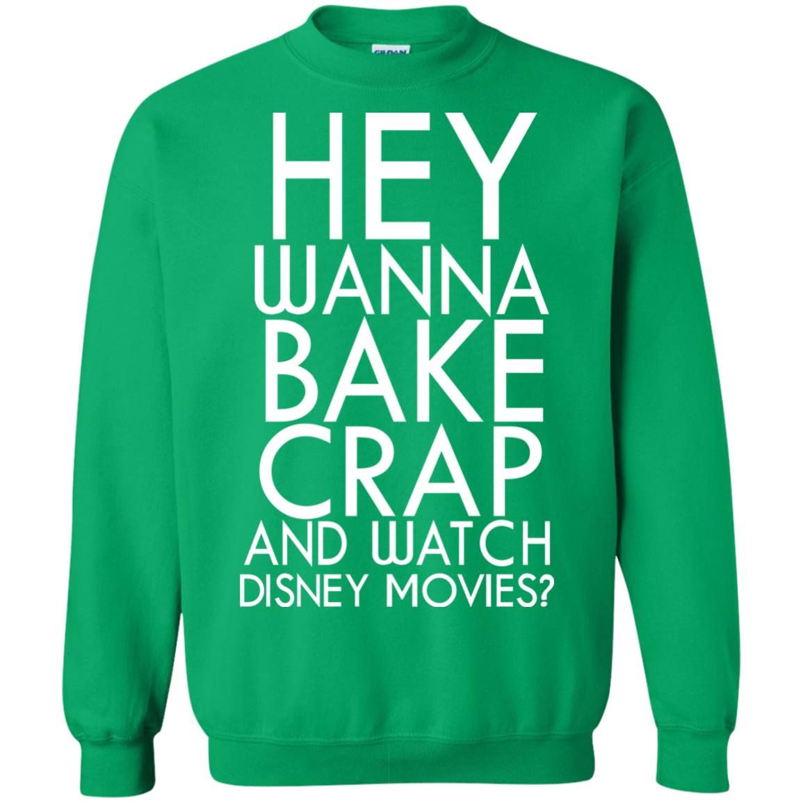 Hey Wanna Bake Crap And Wacth Disney Movie Irish Green
