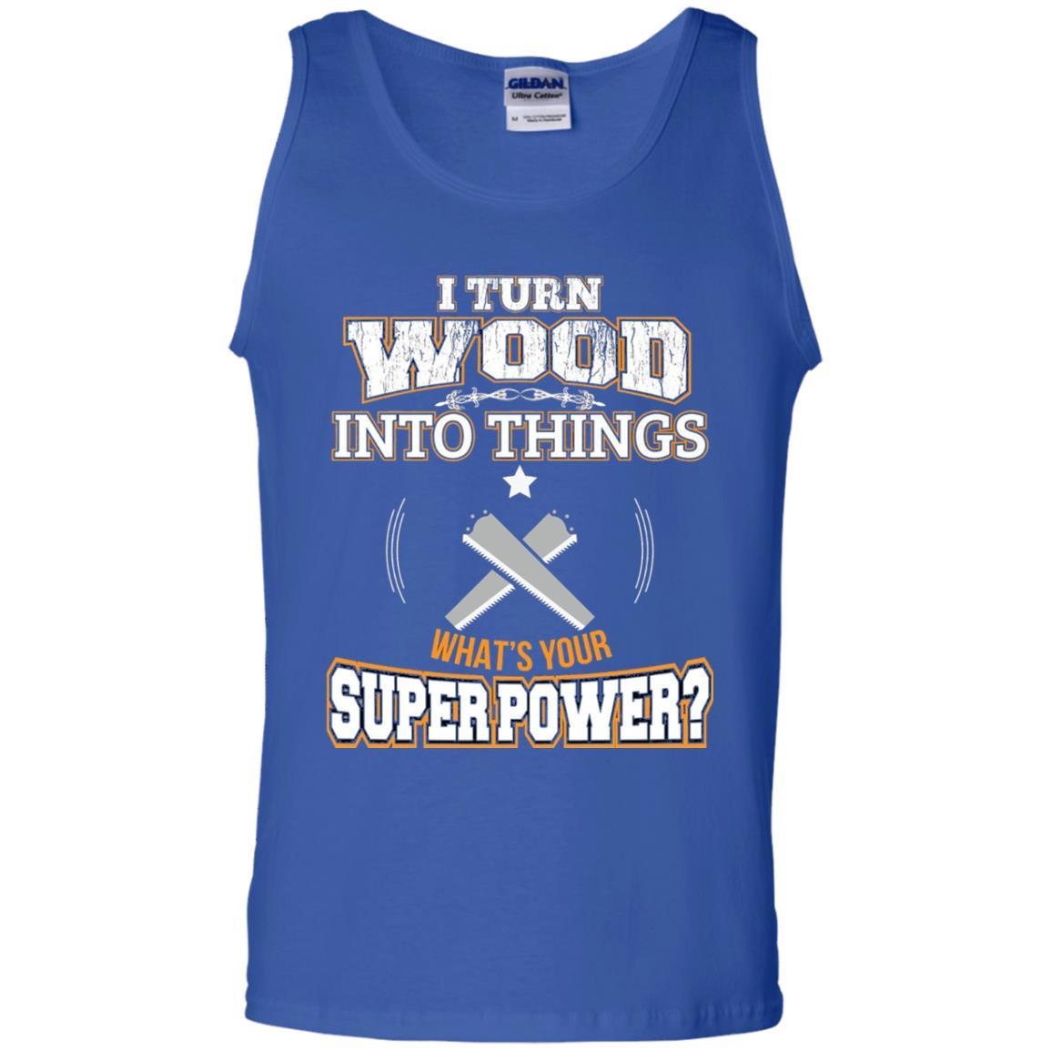 Woodworker T-shirt I Turn Wood Into Things Royal