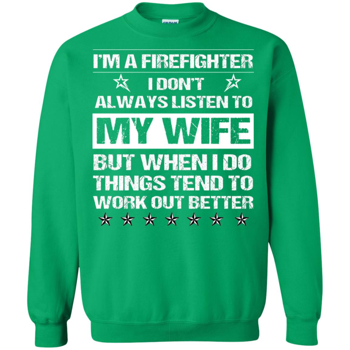 Im A Firefighter I Dont Always Listen To My Wife Shirt Irish Green