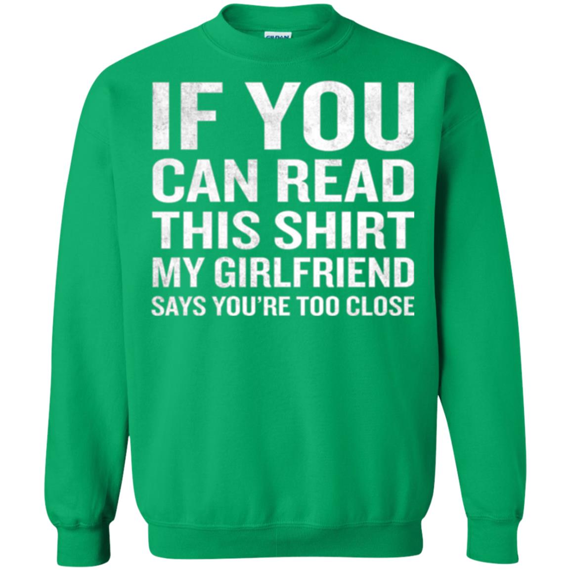 If You Can Read This My Girlfriend Says Too Close T-shirt Irish Green