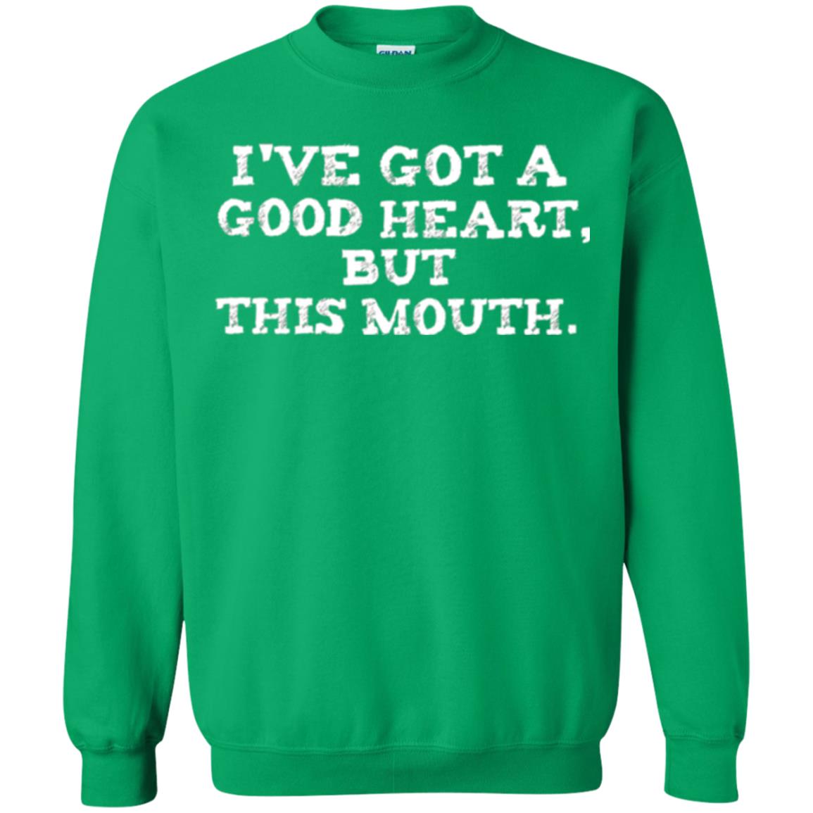 I_ve Got A Good Heart But This Mouth T-shirt Irish Green