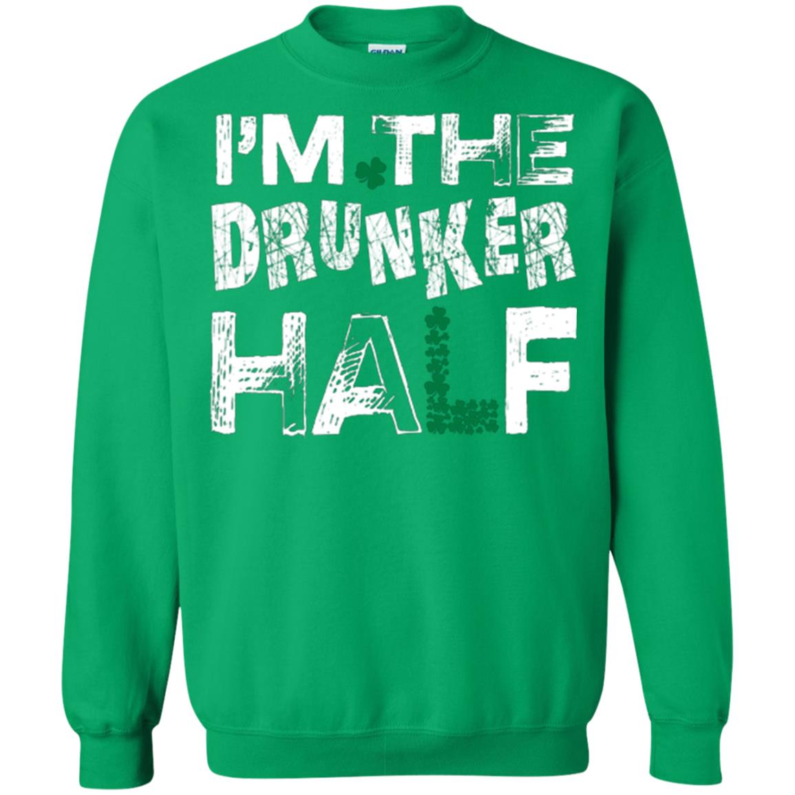 I_m The Drunker Half St. Patrick_s Day T-shirt Irish Green