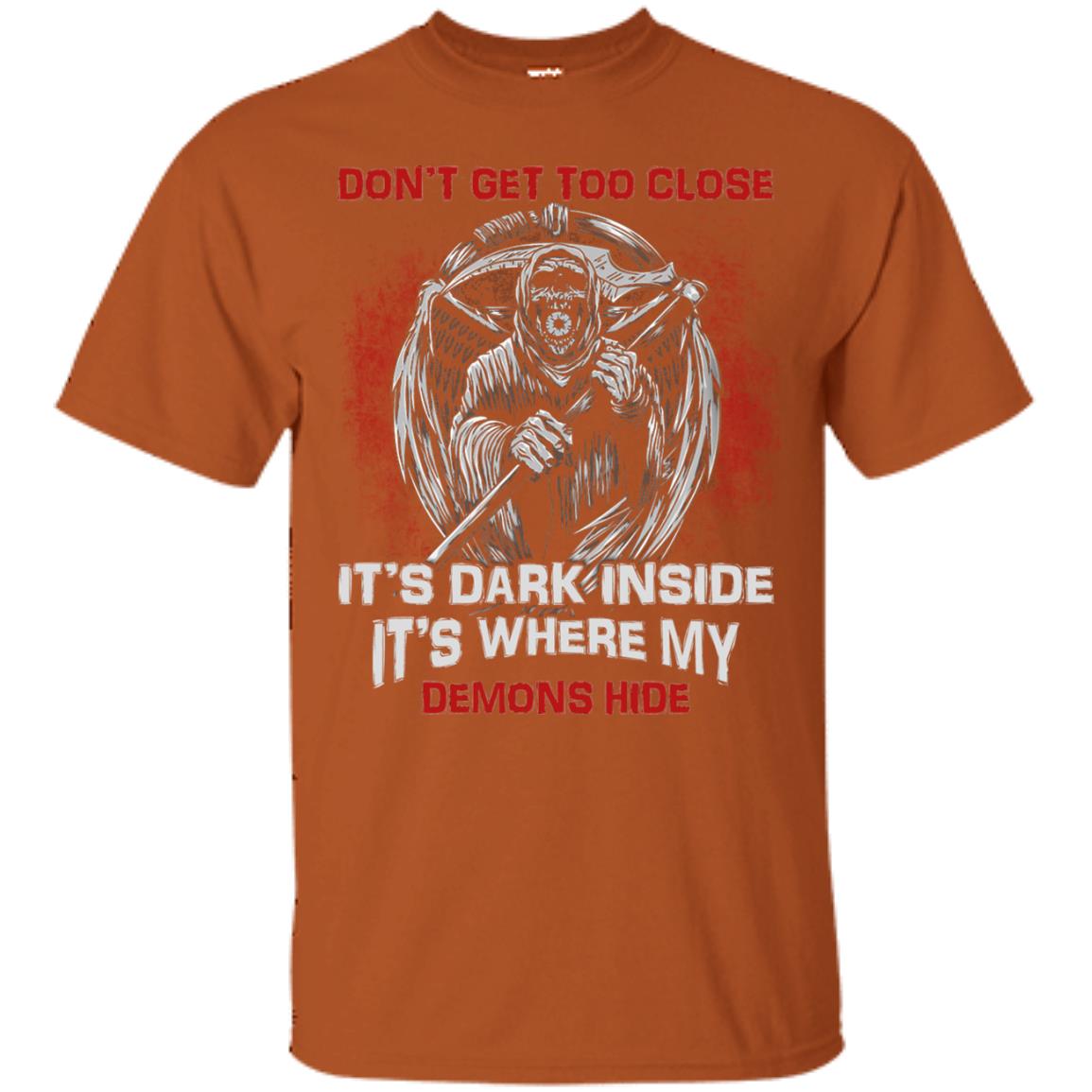 Don_t Get Too Close It_s Dark Inside It_s Where My Demons Hide Shirt Texas Orange