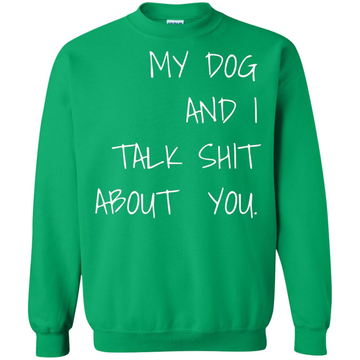 Dog Lover T-shirt My Dog And I Talk About You Irish Green