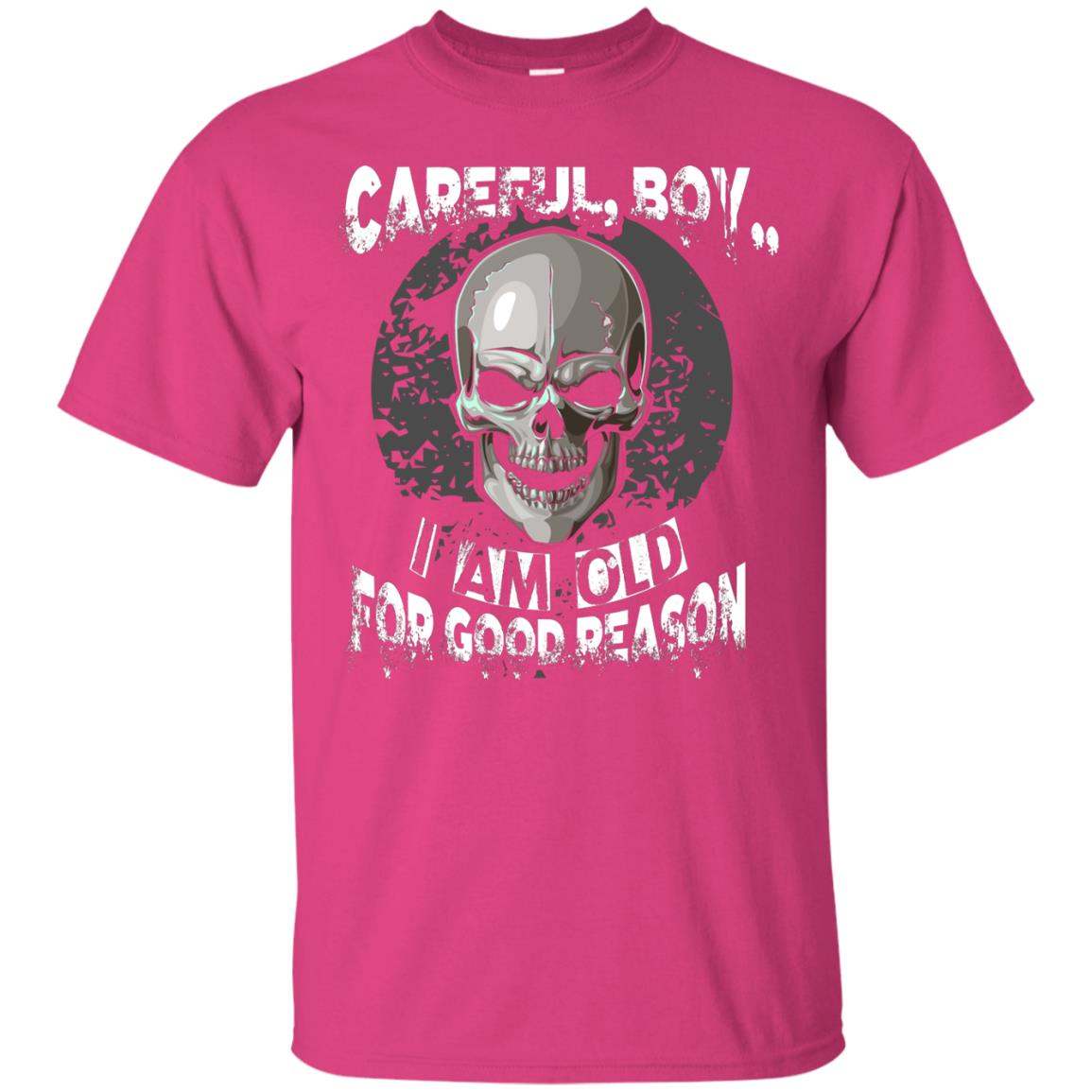 Careful Boy I Am Old For Good Reason T-shirt Heliconia