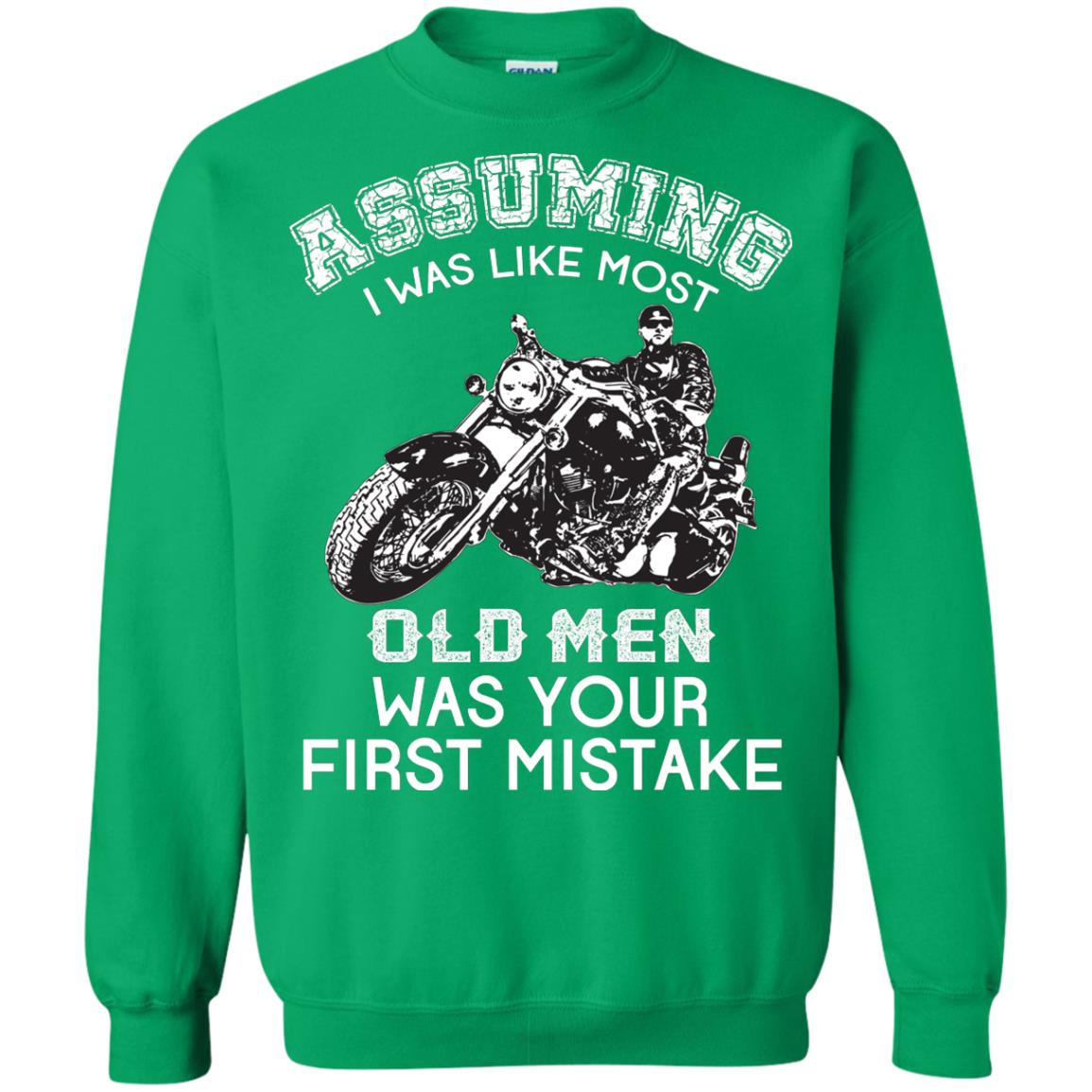 Assuming I Was Like Most Old Men Motorcycle Lover T-shirt Irish Green