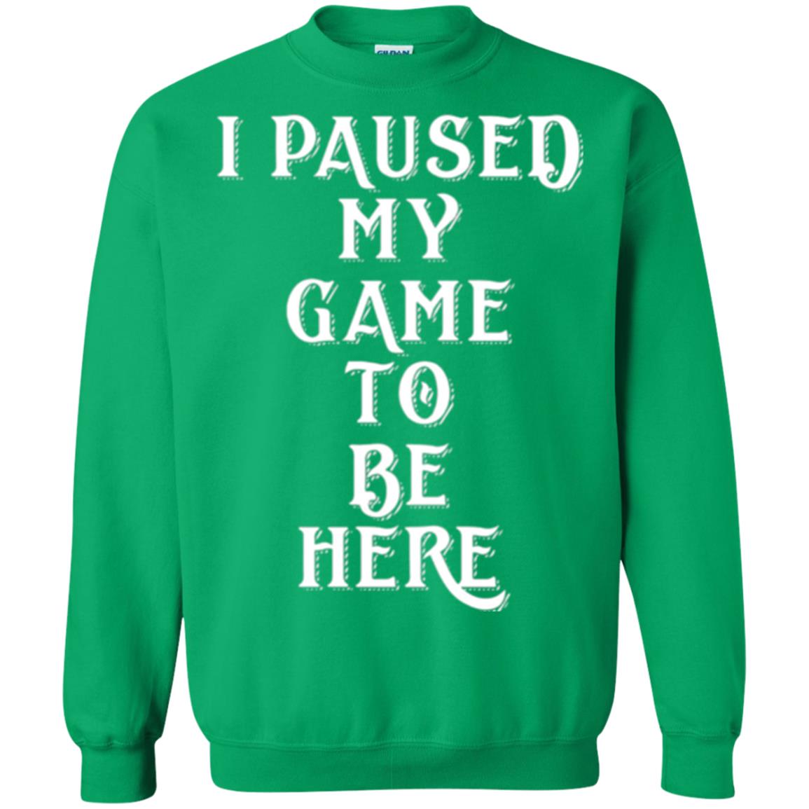 I Paused My Game To Be Here Funny Gamer T-shirt Irish Green