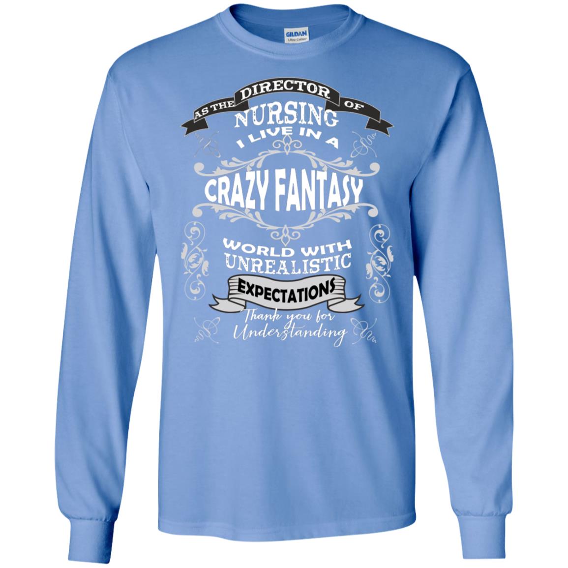 As The Direction Of Nursing Ilive In A Crazy Fantasy World With Unrealistic Expectations Thank You For Understanding Carolina Blue
