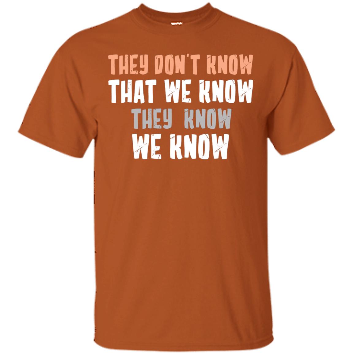 They Don_t Know That We Know They Know We Know Shirt Texas Orange