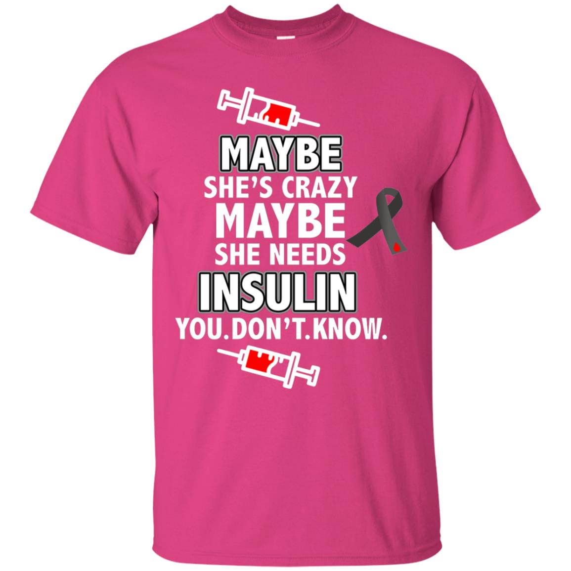 Maybe She's Crazy Or Maybe She Needs Insulin You Don't Know Shirt Heliconia