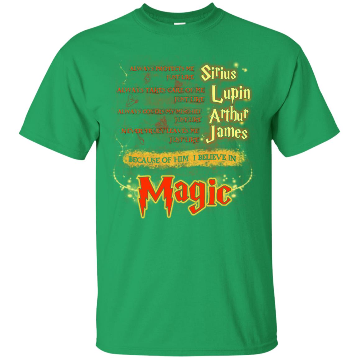 Always Protects Me Just Like Sirius Because Of Him I Believe In Magic Potterhead's Dad Harry Potter Shirt Irish Green