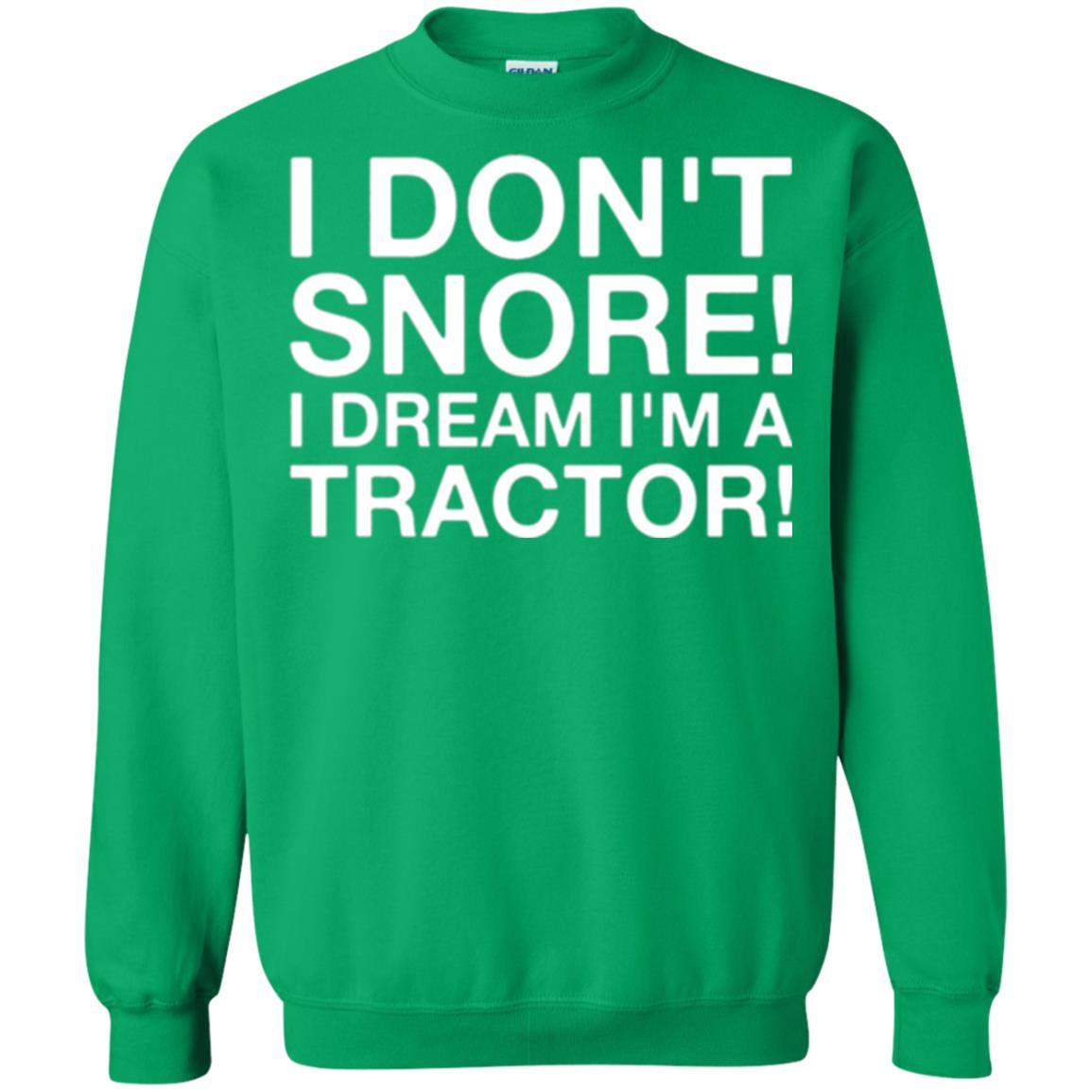 Tractor T-shirt I Don't Snore I Dream I'm A Tractor Irish Green