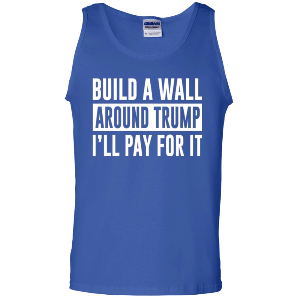 Anti Trump T-shirt Build A Wall Around Trump I_ll Pay For It Royal